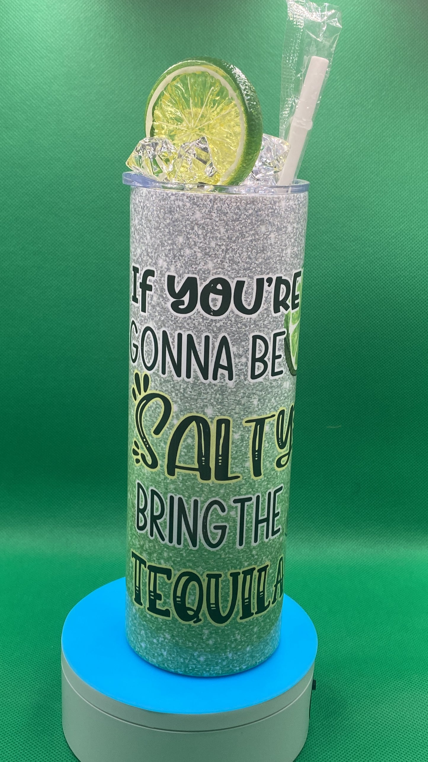 If you're gonna be salty, bring the tequila